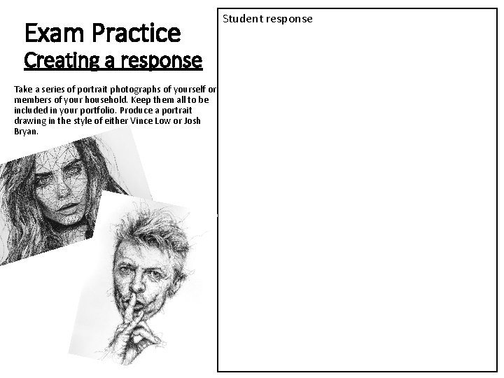 Exam Practice Creating a response Take a series of portrait photographs of yourself or