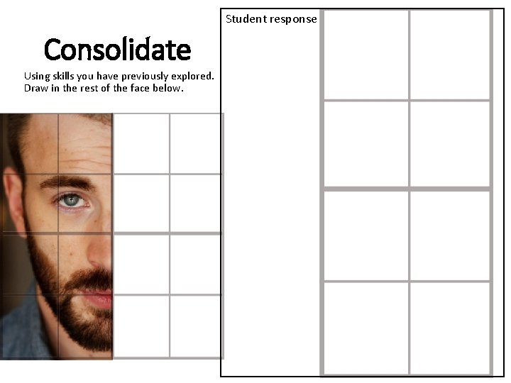 Student response Consolidate Using skills you have previously explored. Draw in the rest of