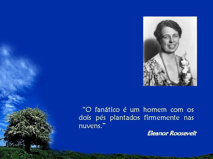 “O fanático é um homem com os dois pés plantados firmemente nas nuvens. ”