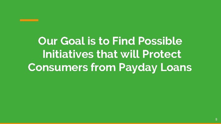 Our Goal is to Find Possible Initiatives that will Protect Consumers from Payday Loans