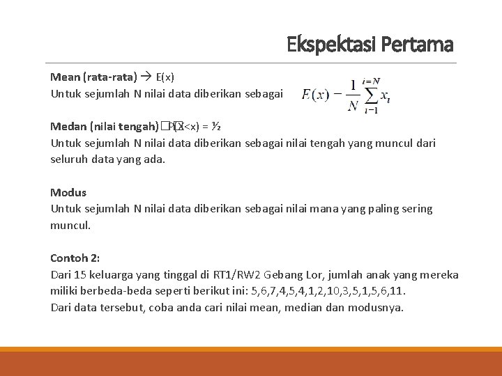 Ekspektasi Pertama Mean (rata-rata) E(x) Untuk sejumlah N nilai data diberikan sebagai Medan (nilai