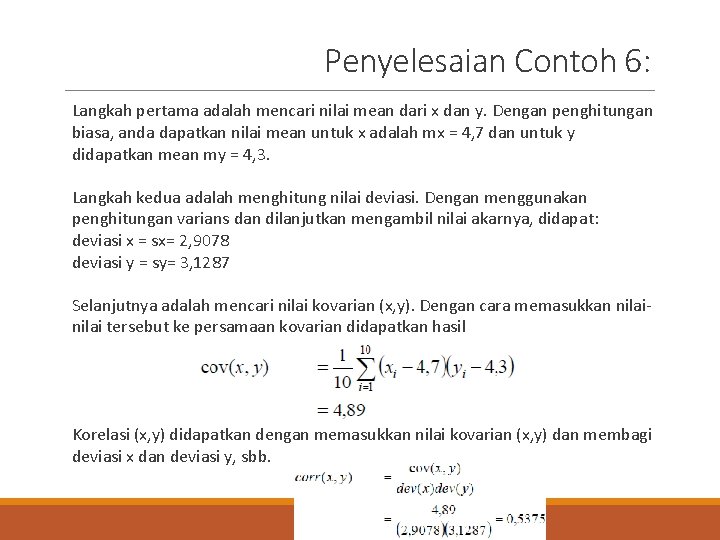 Penyelesaian Contoh 6: Langkah pertama adalah mencari nilai mean dari x dan y. Dengan