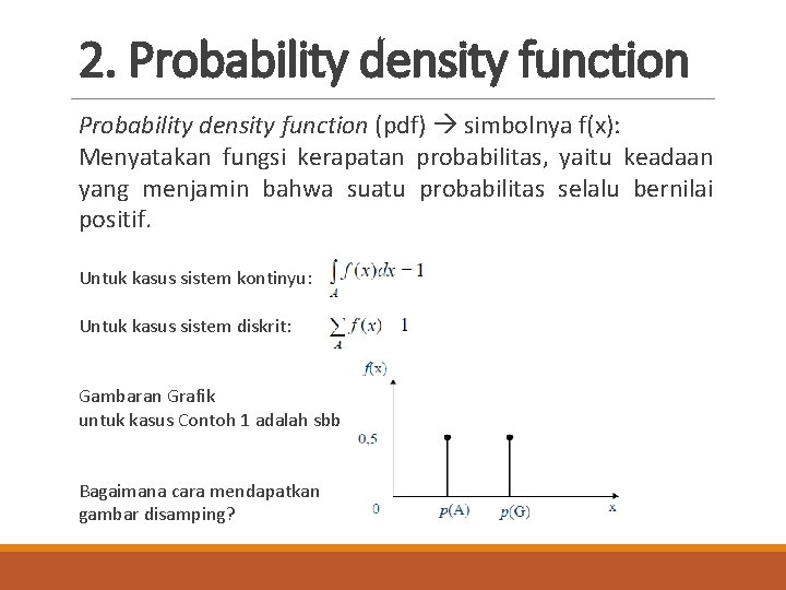 2. Probability density function (pdf) simbolnya f(x): Menyatakan fungsi kerapatan probabilitas, yaitu keadaan yang