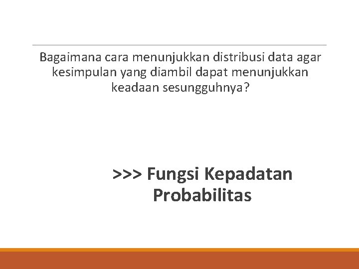 Bagaimana cara menunjukkan distribusi data agar kesimpulan yang diambil dapat menunjukkan keadaan sesungguhnya? >>>