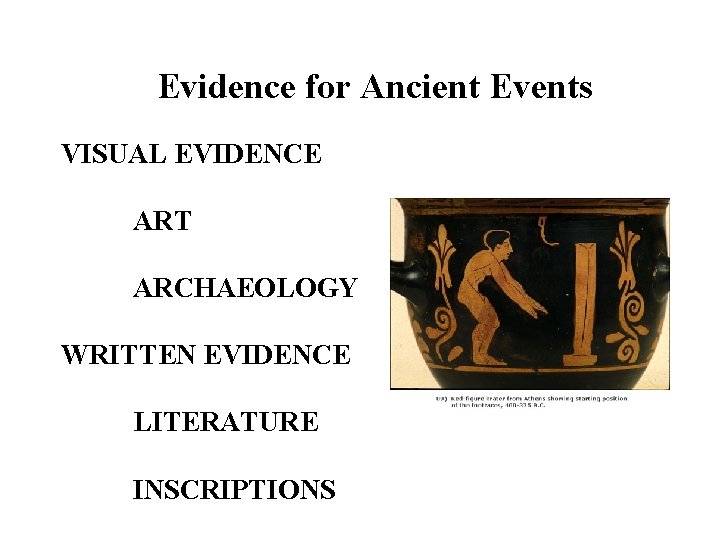 Evidence for Ancient Events VISUAL EVIDENCE ART ARCHAEOLOGY WRITTEN EVIDENCE LITERATURE INSCRIPTIONS 