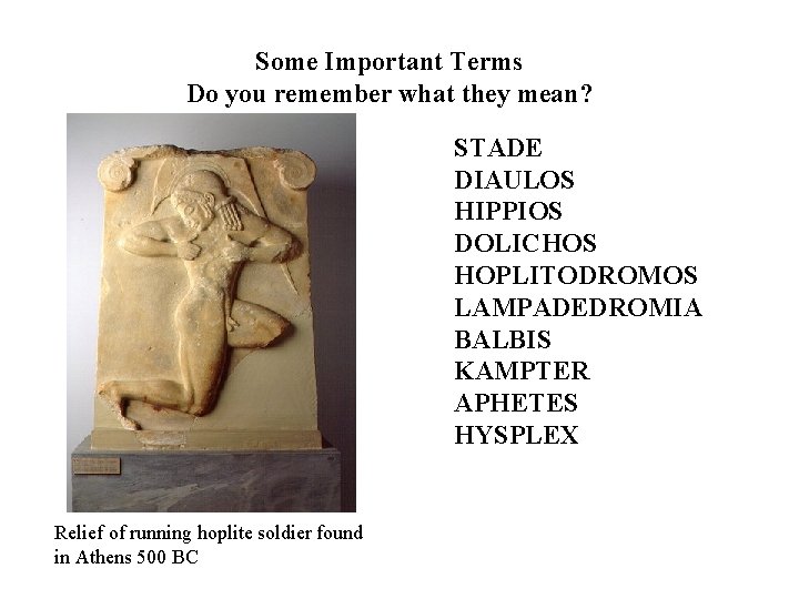 Some Important Terms Do you remember what they mean? STADE DIAULOS HIPPIOS DOLICHOS HOPLITODROMOS