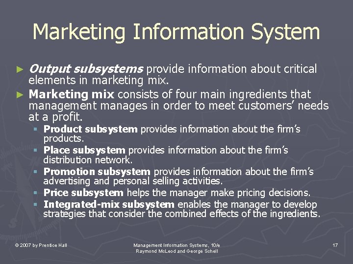Marketing Information System ► Output subsystems provide information about critical elements in marketing mix. Marketing Information System ► Output subsystems provide information about critical elements in marketing mix.