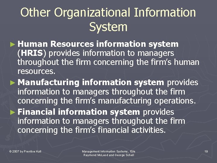 Other Organizational Information System ► Human Resources information system (HRIS) provides information to managers Other Organizational Information System ► Human Resources information system (HRIS) provides information to managers