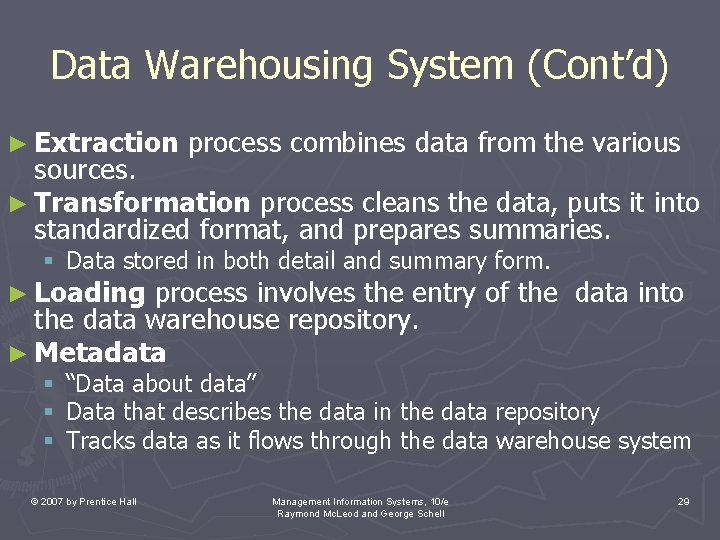 Data Warehousing System (Cont’d) ► Extraction process combines data from the various sources. ► Data Warehousing System (Cont’d) ► Extraction process combines data from the various sources. ►