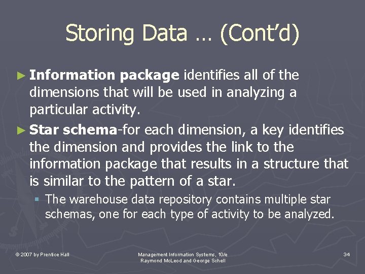 Storing Data … (Cont’d) ► Information package identifies all of the dimensions that will Storing Data … (Cont’d) ► Information package identifies all of the dimensions that will