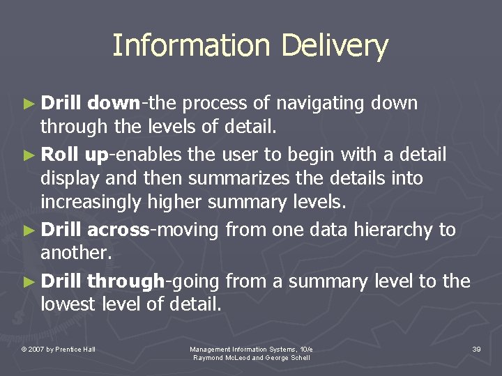 Information Delivery ► Drill down-the process of navigating down through the levels of detail. Information Delivery ► Drill down-the process of navigating down through the levels of detail.