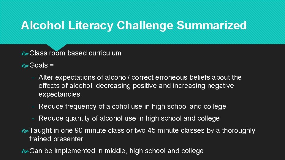 Alcohol Literacy Challenge Summarized Class room based curriculum Goals = - Alter expectations of