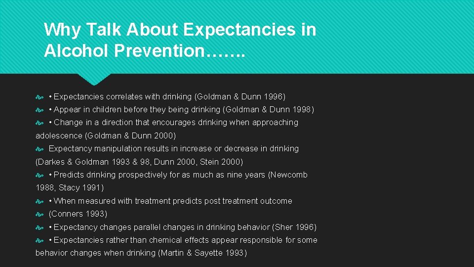 Why Talk About Expectancies in Alcohol Prevention……. • Expectancies correlates with drinking (Goldman &