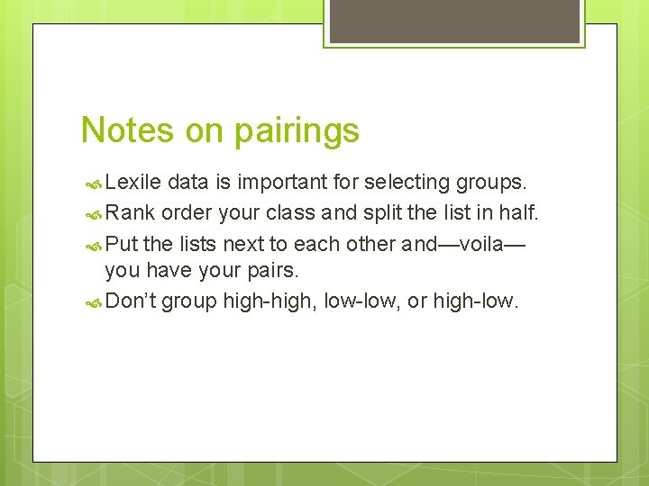 Notes on pairings Lexile data is important for selecting groups. Rank order your class