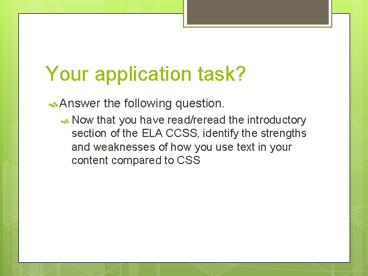 Your application task? Answer Now the following question. that you have read/reread the introductory