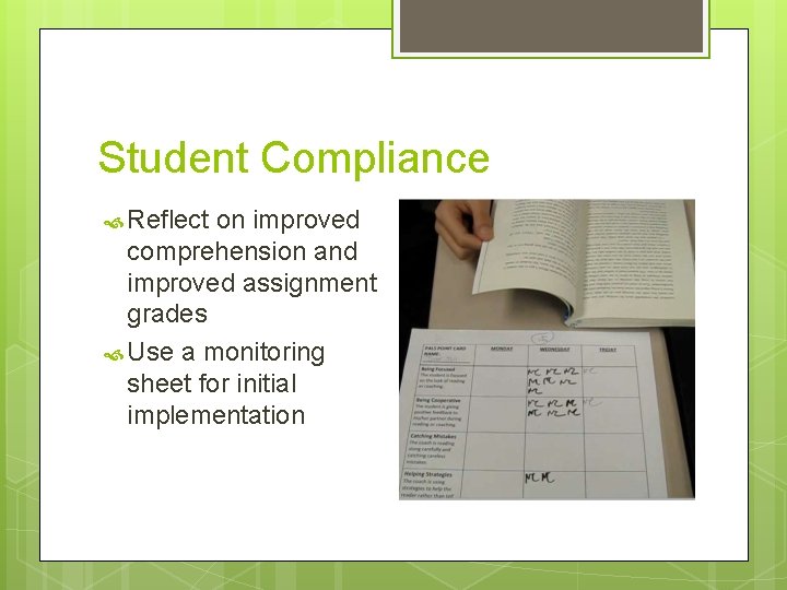 Student Compliance Reflect on improved comprehension and improved assignment grades Use a monitoring sheet