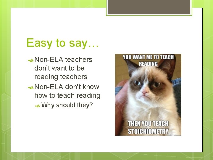 Easy to say… Non-ELA teachers don’t want to be reading teachers Non-ELA don’t know