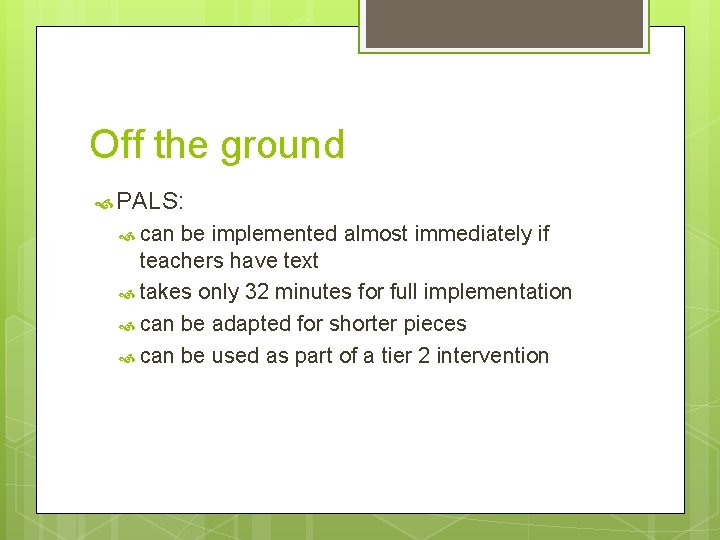 Off the ground PALS: can be implemented almost immediately if teachers have text takes