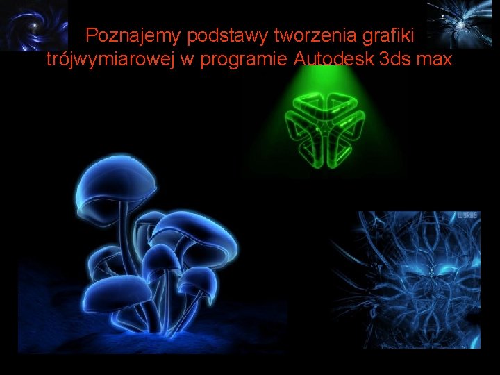 Poznajemy podstawy tworzenia grafiki trójwymiarowej w programie Autodesk 3 ds max 