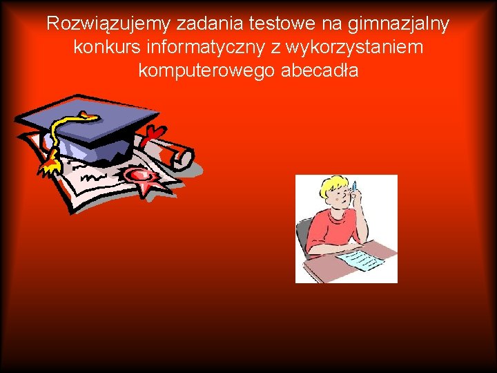 Rozwiązujemy zadania testowe na gimnazjalny konkurs informatyczny z wykorzystaniem komputerowego abecadła 