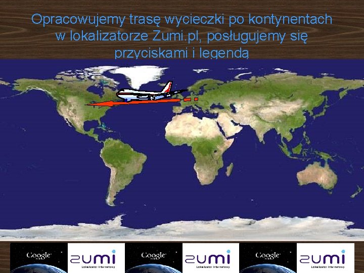 Opracowujemy trasę wycieczki po kontynentach w lokalizatorze Zumi. pl, posługujemy się przyciskami i legendą