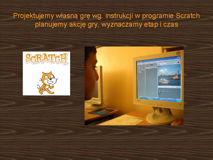 Projektujemy własną grę wg. instrukcji w programie Scratch planujemy akcję gry, wyznaczamy etap i