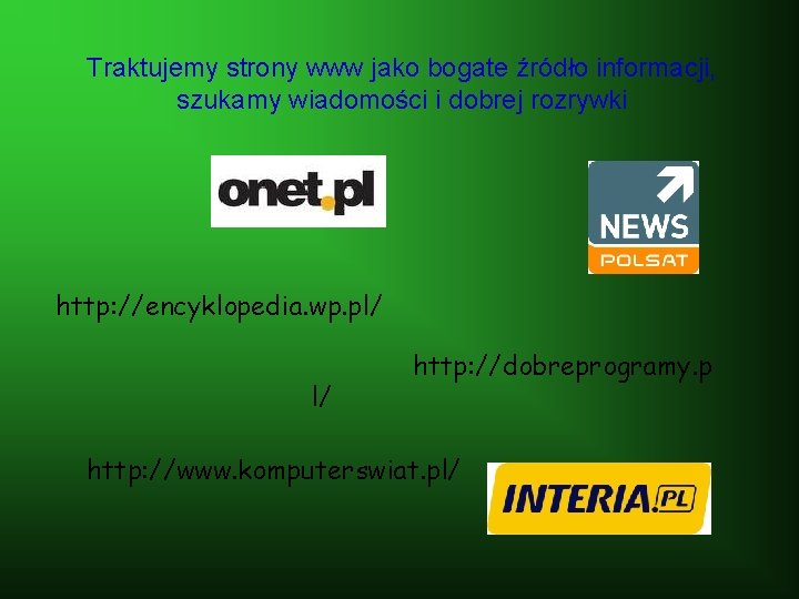 Traktujemy strony www jako bogate źródło informacji, szukamy wiadomości i dobrej rozrywki http: //encyklopedia.