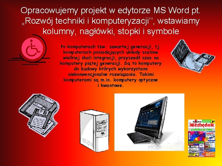 Opracowujemy projekt w edytorze MS Word pt. „Rozwój techniki i komputeryzacji’’, wstawiamy kolumny, nagłówki,