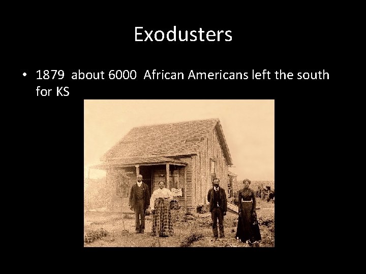 Exodusters • 1879 about 6000 African Americans left the south for KS 