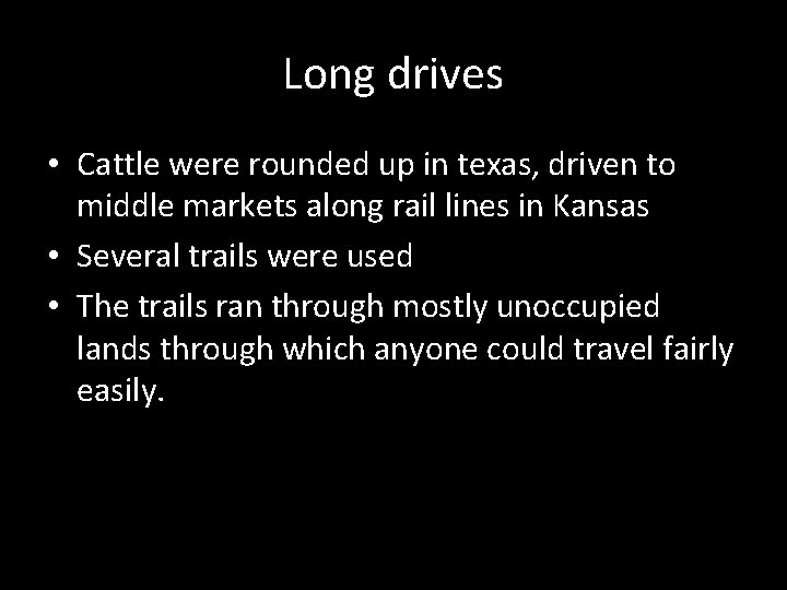 Long drives • Cattle were rounded up in texas, driven to middle markets along