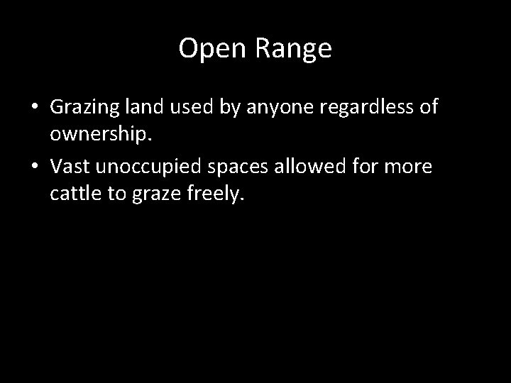 Open Range • Grazing land used by anyone regardless of ownership. • Vast unoccupied