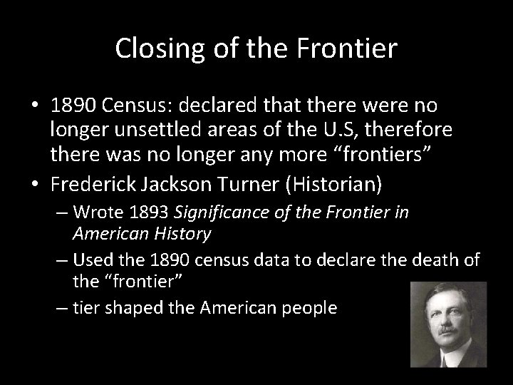 Closing of the Frontier • 1890 Census: declared that there were no longer unsettled