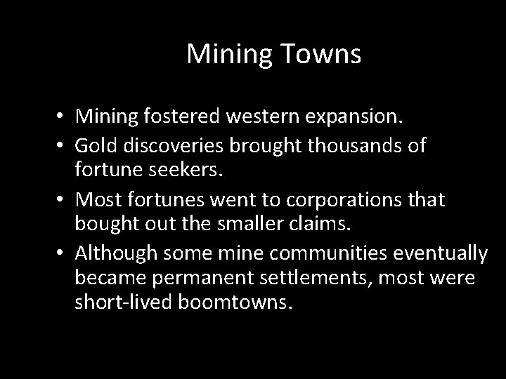 Mining Towns • Mining fostered western expansion. • Gold discoveries brought thousands of fortune