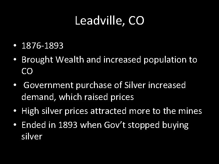Leadville, CO • 1876 -1893 • Brought Wealth and increased population to CO •