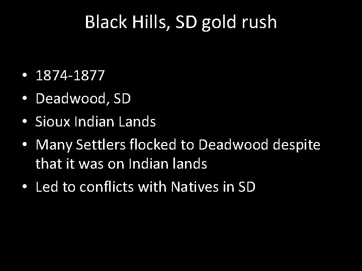 Black Hills, SD gold rush 1874 -1877 Deadwood, SD Sioux Indian Lands Many Settlers