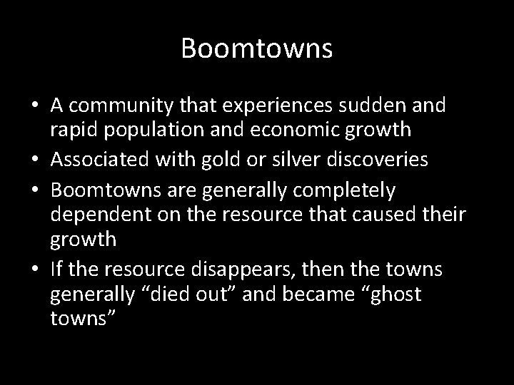 Boomtowns • A community that experiences sudden and rapid population and economic growth •