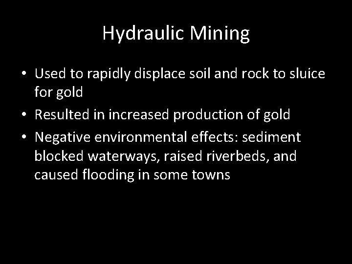 Hydraulic Mining • Used to rapidly displace soil and rock to sluice for gold