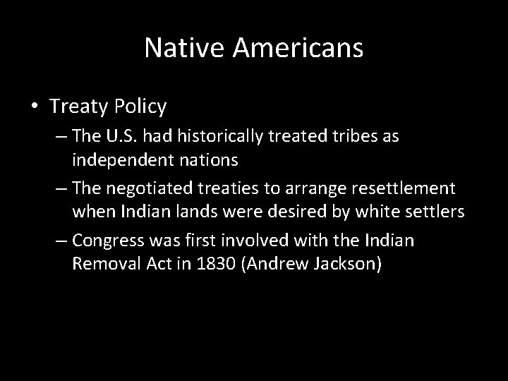 Native Americans • Treaty Policy – The U. S. had historically treated tribes as