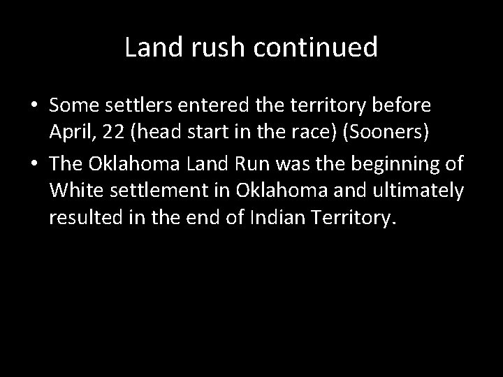 Land rush continued • Some settlers entered the territory before April, 22 (head start