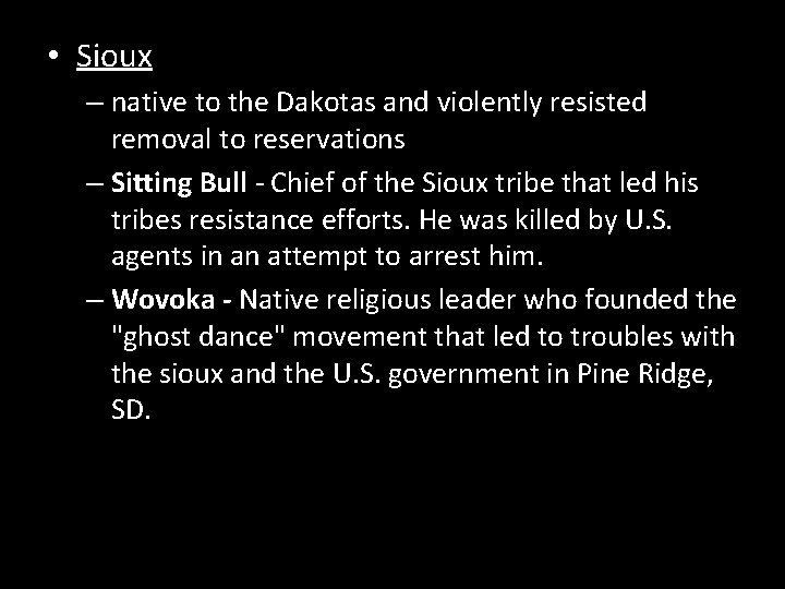  • Sioux – native to the Dakotas and violently resisted removal to reservations