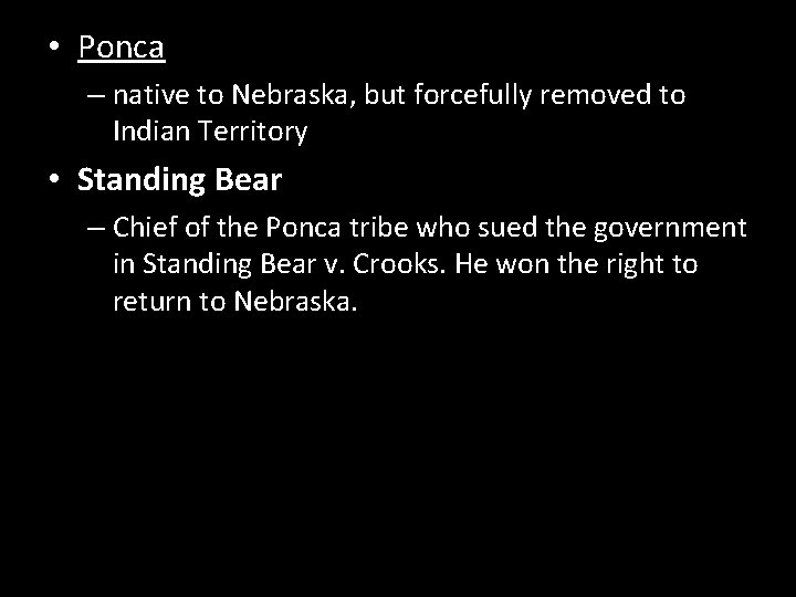  • Ponca – native to Nebraska, but forcefully removed to Indian Territory •