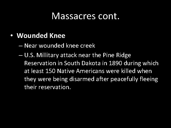 Massacres cont. • Wounded Knee – Near wounded knee creek – U. S. Millitary