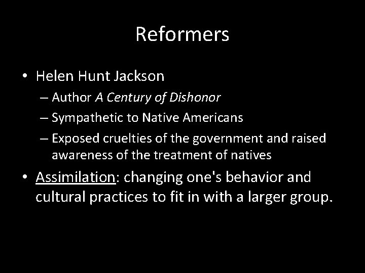 Reformers • Helen Hunt Jackson – Author A Century of Dishonor – Sympathetic to