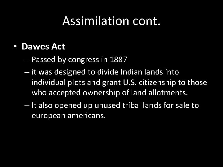 Assimilation cont. • Dawes Act – Passed by congress in 1887 – it was Assimilation cont. • Dawes Act – Passed by congress in 1887 – it was