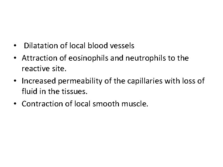  • Dilatation of local blood vessels • Attraction of eosinophils and neutrophils to