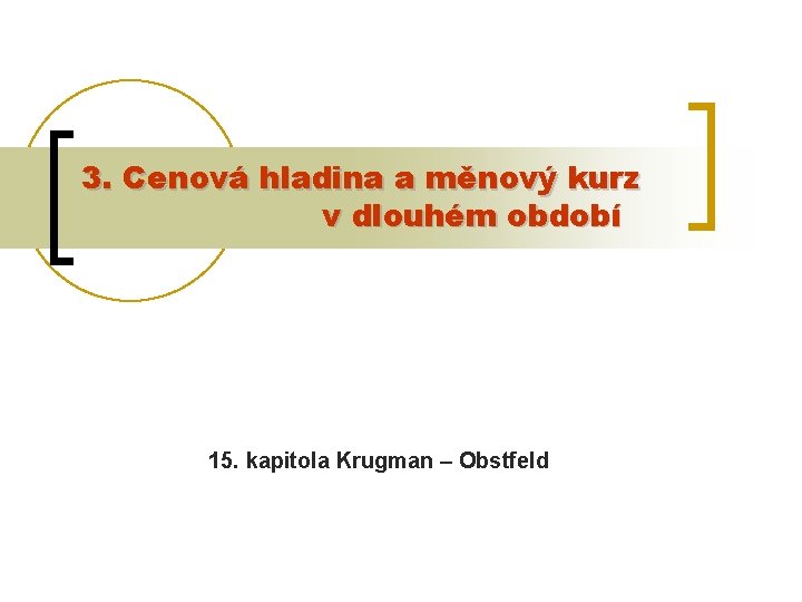 3. Cenová hladina a měnový kurz v dlouhém období 15. kapitola Krugman – Obstfeld