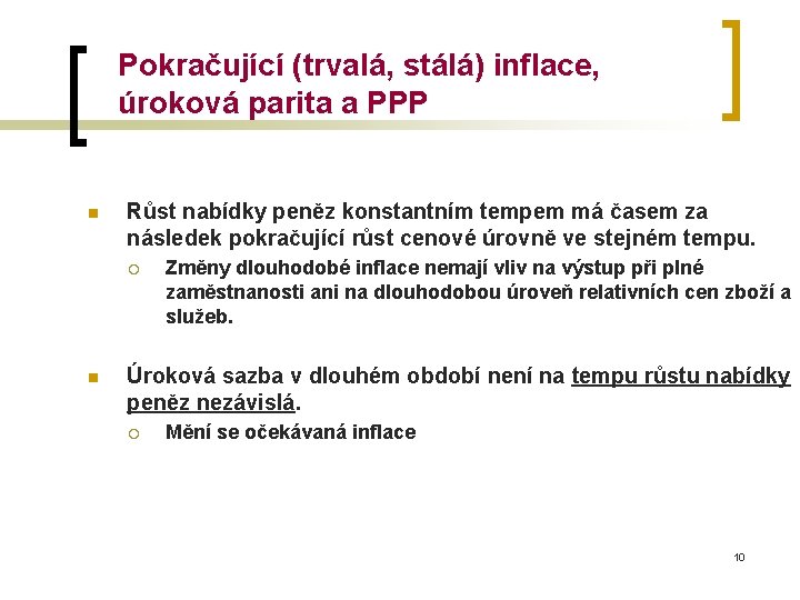 Pokračující (trvalá, stálá) inflace, úroková parita a PPP n Růst nabídky peněz konstantním tempem