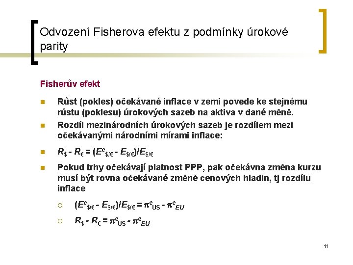 Odvození Fisherova efektu z podmínky úrokové parity Fisherův efekt n n Růst (pokles) očekávané