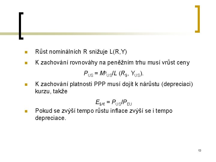 n Růst nominálních R snižuje L(R, Y) n K zachování rovnováhy na peněžním trhu