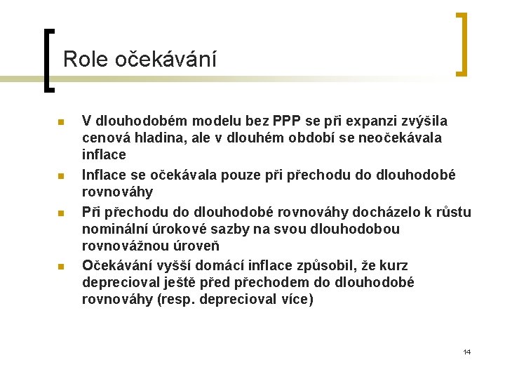 Role očekávání n n V dlouhodobém modelu bez PPP se při expanzi zvýšila cenová